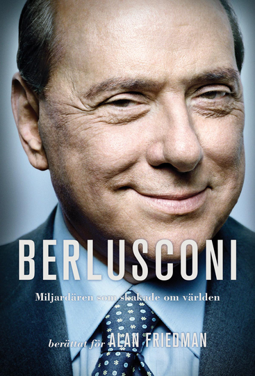 Berlusconi - Miljardären Som Skakade Om Världen