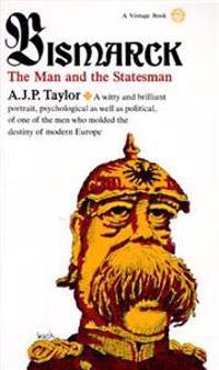 Bismarck: The Man and the Statesman
