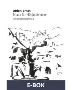 Musik für Höhlenforscher. Ein Rattenfängerroman, E-bok