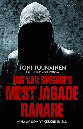 Jag Var Sveriges Mest Jagade Rånare - Mina År Som Yrkeskriminell