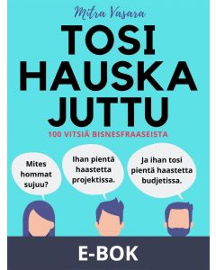 Tosi hauska juttu: 100 vitsiä bisnesfraaseista, E-bok