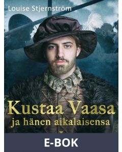 Kustaa Vaasa ja hänen aikalaisensa 1, E-bok