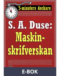5-minuters deckare. S. A. Duse: Maskinskrifverskan. Berättelse. Återutgivning av text från 1915, E-bok