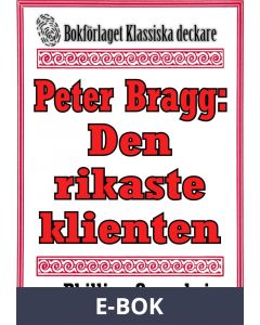 Peter Bragg: Den rikaste klienten. Återutgivning av text från 1928, E-bok
