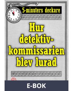 5-minuters deckare. Hur detektivkommissarien blev lurad. Återutgivning av text från 1922, E-bok