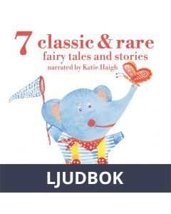 7 Classic and Rare Fairy Tales and Stories for Little Children, Ljudbok