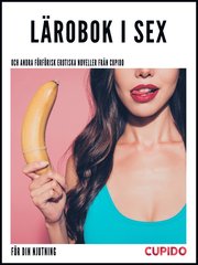 Lärobok i sex - och andra förförisk erotiska noveller från Cupido