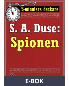 5-minuters deckare. S. A. Duse: Spionen. Återutgivning av text från 1926, E-bok