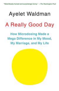 A Really Good Day: How Microdosing Made a Mega Difference in My Mood, My Marriage, and My Life