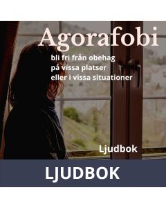 Agorafobi. Bli fri från obehag på vissa platser eller i vissa situationer, Ljudbok