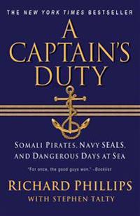 A Captain's Duty: Somali Pirates, Navy SEALs, and Dangerous Days at Sea