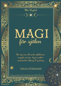 Magi för själen: Min Dagbok - För dig som vill samla reflektioner, magiska stunder, högre insikter, medvetenhet, läkning & guidning.