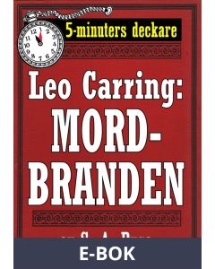 5-minuters deckare. Leo Carring: Mordbranden. Detektivhistoria. Återutgivning av text från 1924, E-bok