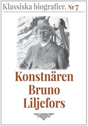 Klassiska biografier 7: Konstnären Bruno Liljefors ? Återutgivning av text från 1908