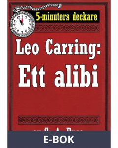 5-minuters deckare. Leo Carring: Ett alibi. Detektivhistoria. Återutgivning av text från 1914, E-bok