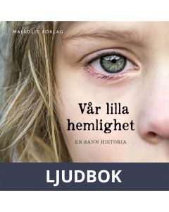 Vår lilla hemlighet : en sann berättelse om det yttersta sveket, Ljudbok