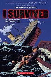 I Survived The Sinking Of The Titanic, 1912: A Graphic Novel (I Survived Graphic Novel #1)