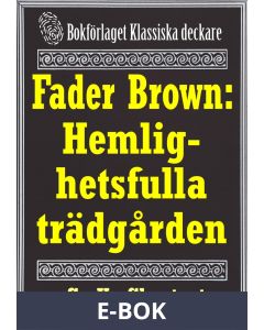 Fader Brown: Den hemlighetsfulla trädgården. Återutgivning av detektivnovell från 1912. Kompletterad med fakta och ordlista, E-bok