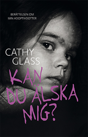 Kan Du Älska Mig? - Berättelsen Om Min Adoptivdotter