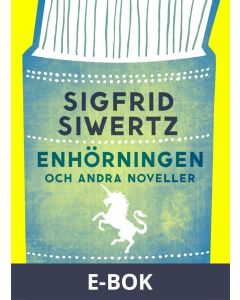 Enhörningen och andra noveller : Noveller, E-bok