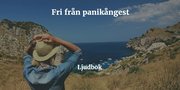 Fri från panikångest och panikattacker