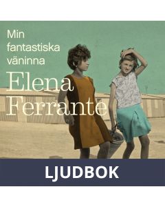 Min fantastiska väninna. Bok 1, Barndom och tonår, Ljudbok