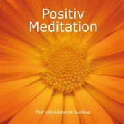 Positiv meditation : med självstärkande budskap