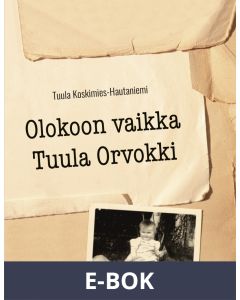 Olokoon vaikka Tuula Orvokki, E-bok