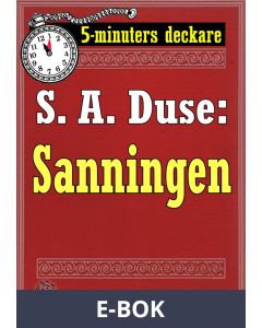 5-minuters deckare. S. A. Duse: Sanningen. Berättelse. Återutgivning av text från 1915, E-bok