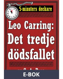 5-minuters deckare. Leo Carring: Det tredje dödsfallet. Detektivhistoria. Återutgivning av text från 1914, E-bok