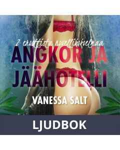 Angkor ja Jäähotelli: 2 eroottista novellikokoelmaa Vanessa Saltilta, Ljudbok