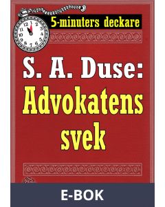 5-minuters deckare. S. A. Duse: Advokatens svek. En historia. Återutgivning av text från 1918, E-bok