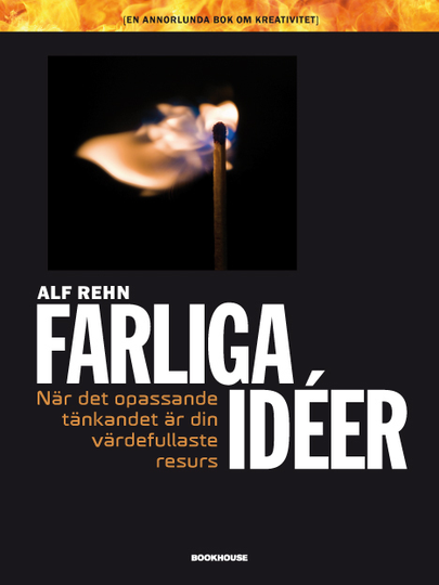 Farliga Idéer - När Det Opassande Tänkandet Är Din Värdefullaste Resurs