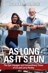 As Long as It's Fun: The Epic Voyages and Extraordinary Times of Lin and Larry Pardey