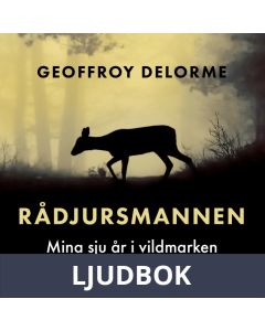 Rådjursmannen : Mina sju år i vildmarken, Ljudbok
