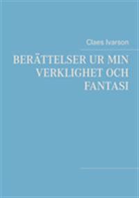 Berättelser ur min verklighet och fantasi:Ur min verklighet och fantasi