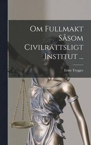 Om Fullmakt Sasom Civilrattsligt Institut ...