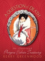 A Question of Death: An Illustrated Phryne Fisher Anthology