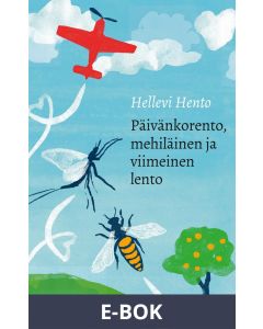 Päivänkorento, mehiläinen ja viimeinen lento, E-bok