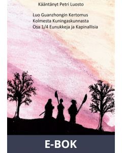 Luo Guanzhongin Kertomus Kolmesta Kuningaskunnasta: Osa 1/4 Kapinallisia ja Eunukkeja, E-bok