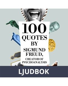 100 Quotes by Sigmund Freud, Creator of Psychoanalysis, Ljudbok
