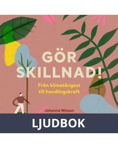 Gör skillnad! : Från klimatångest till handlingskraft, Ljudbok