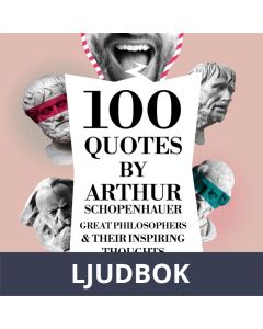 100 Quotes by Arthur Schopenhauer: Great Philosophers & Their Inspiring Thoughts, Ljudbok