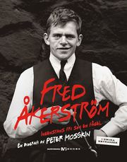 Fred Åkerström : ingenstans fri som en fågel : en biografi